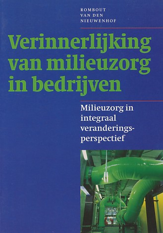 Nieuwenhof, Rombout van den - Verinnerlijking van milieuzorg in bedrijven. Milieuzorg in integraal veranderingsperspectief.  906224369x