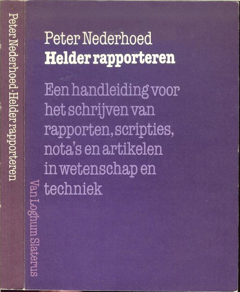 Nederhoed, Peter - Helder rapporteren - Een handleiding voor het schrijven van rapporten, scripties, nota's en artikelen in wetenschap en techniek