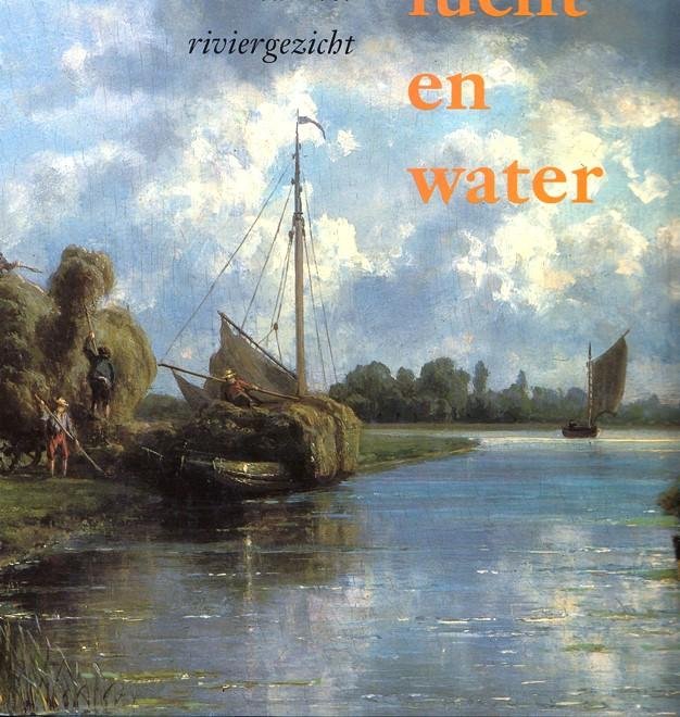 Sillevis, John e.a. - Licht, Lucht en Water - De verborgen idylle van het riviergezicht.