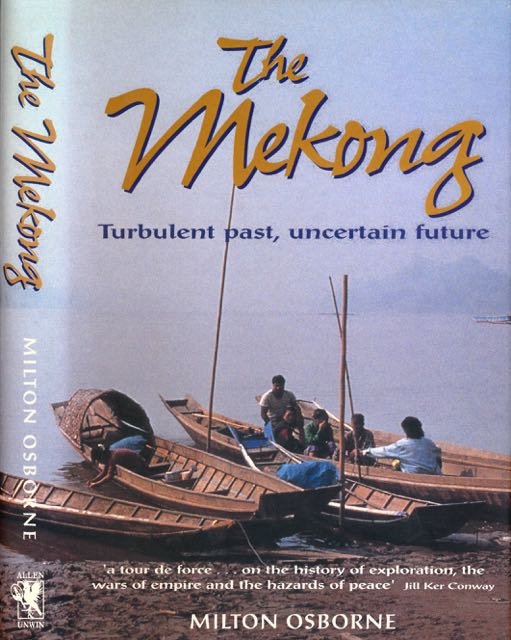Osborne, Milton. - The Mekong: Turbulent Past, Uncertain Future.