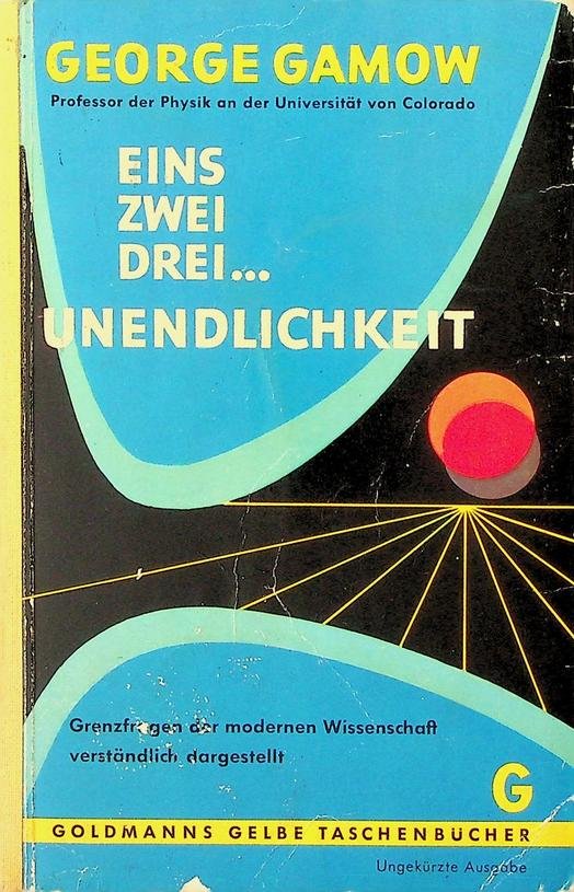 Gamow, George - Eins zwei drei ... Unendlichkeit. Grenzfragen der modernen Wissenschaft verständlich dargestellt