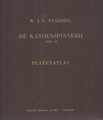 Naarding, W.J.G. - De Katoenspinnerij. Deel ll. Platenatlas