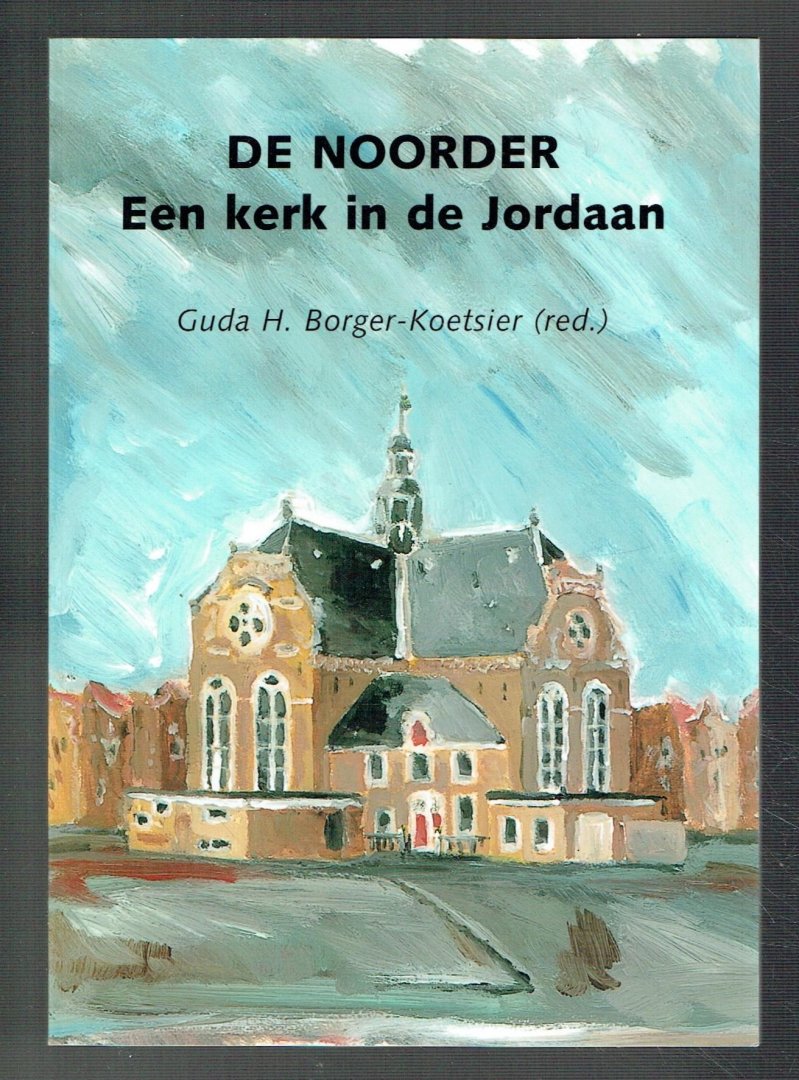 Borger-Koetsier, Guda H. (red) - De Noorder, een kerk in de Jordaan (Amsterdam)