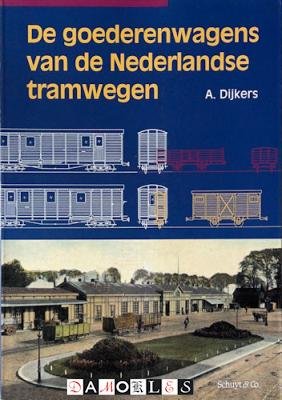 A. Dijkers - De goederenwagens van de Nederlandse tramwegen