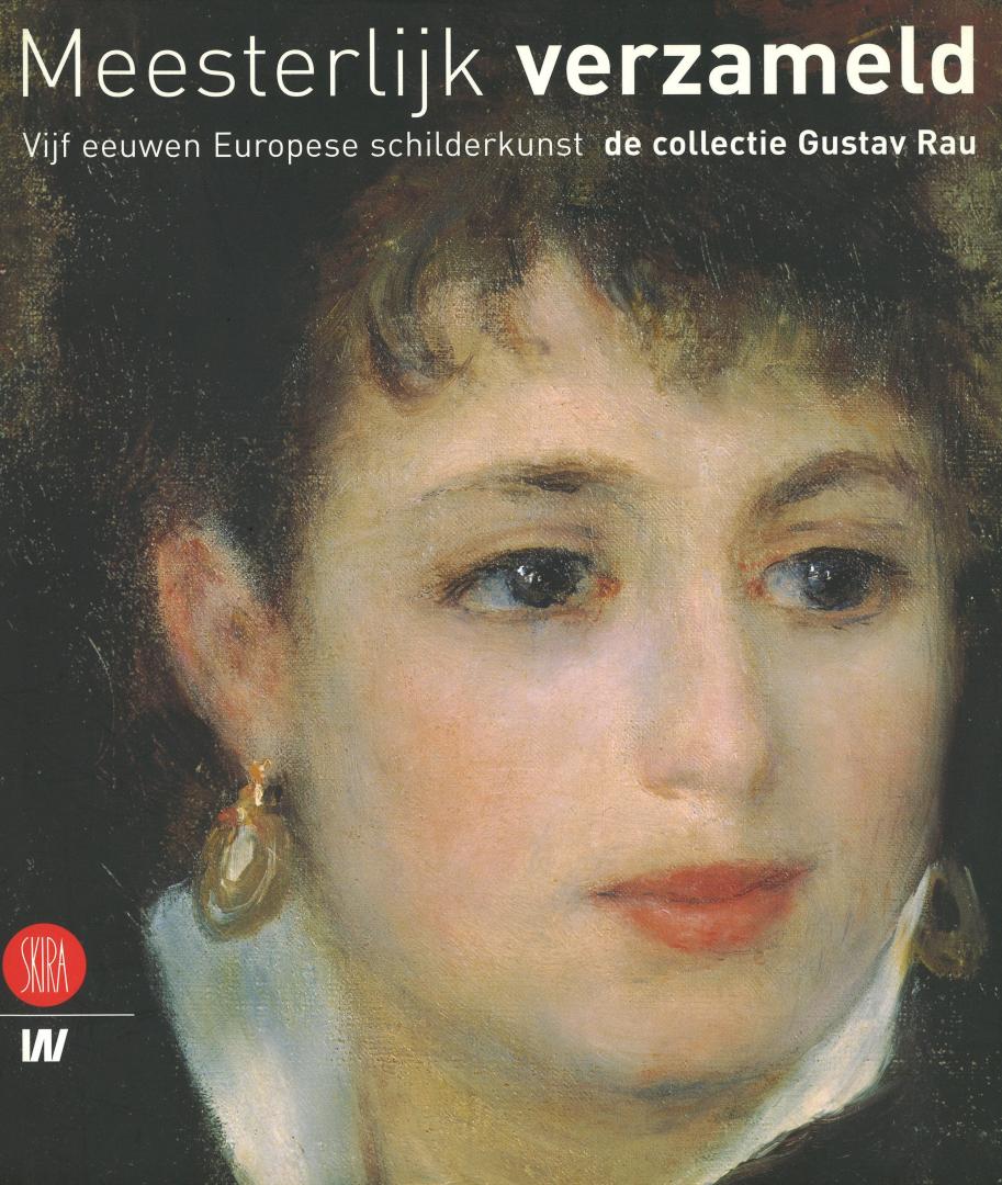 Restellini, Marc (samensteller) - Meesterlijk verzameld - Vijf eeuwen Europese schilderkunst - De collectie Gustav Rau