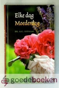 Uitslag, Ds. A.C. - Elke dag moederdag