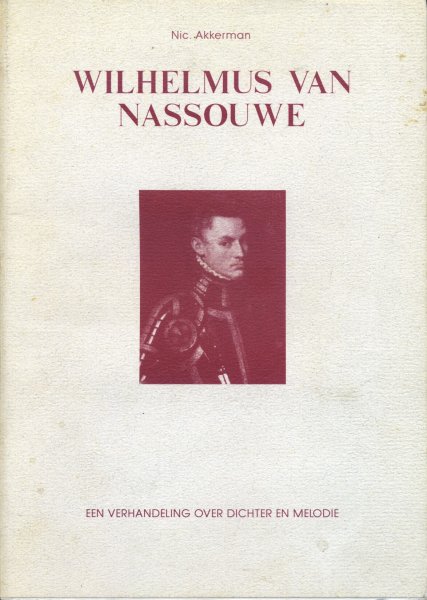 Akkerman, Nic. - Wilhelmus van Nassouwe. Een verhandeling over dichter en melodie