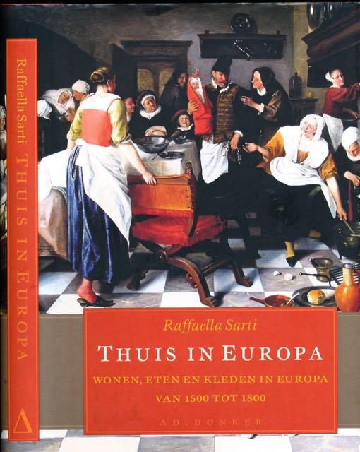Sarti, Raffaella. - Thuis in Europa: Wonen, eten, en kleden in Europa van 1500-1800.