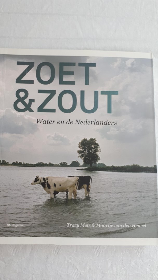 METZ, Tracy, HEUVEL, Maartje van den - Zoet & Zout / water en de Nederlanders