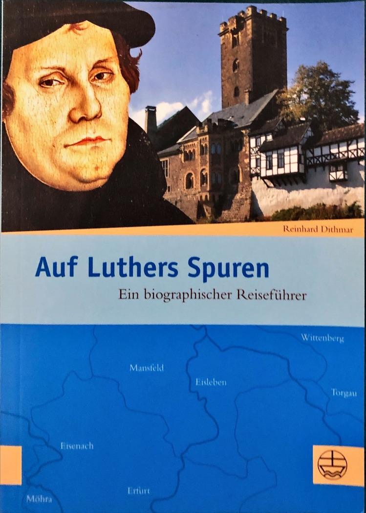 Dithmar, Reinhard - Auf Luthers Spuren / Ein biographischer Reiseführer