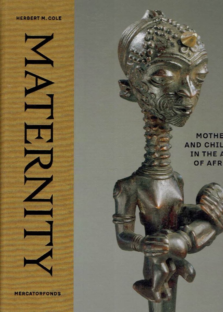 COLE, Herbert M. - Maternity. Mothers and children in the arts of Africa.