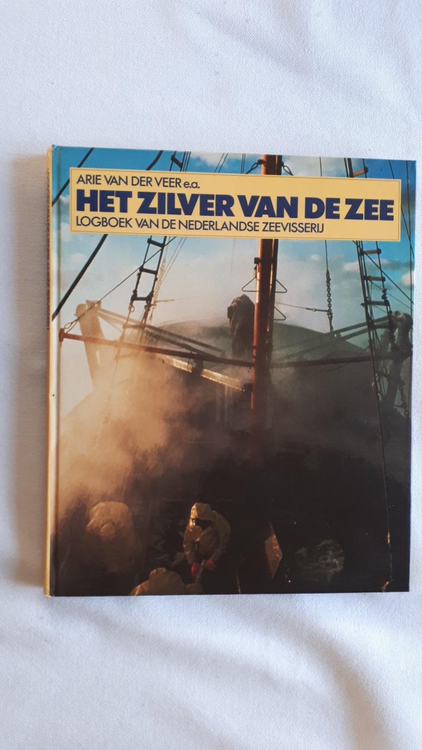 Veer, Arie v.d. e.a. - Zilver van de zee / Logboek van de Nederlandse zeevisserij