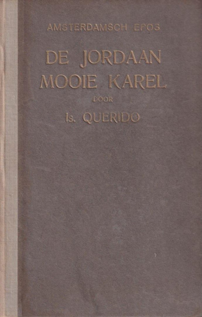 Querido, Is. - Amsterdamsch Epos. De Jordaan. Mooie Karel