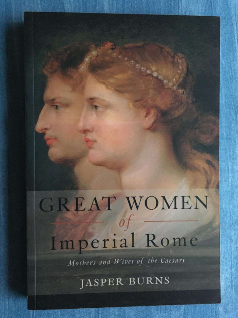 Burns, Jasper - Great women of imperial Rome. Mothers and wives of the Caesars.