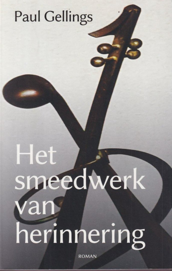 Gellings, Paul - Het smeedwerk van herinnering. Roman