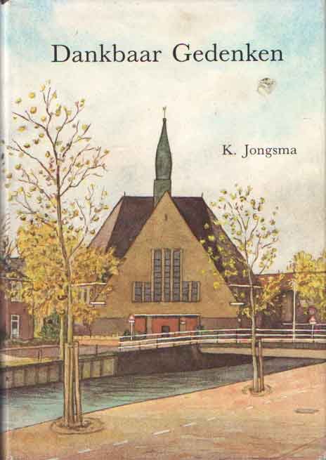 Jongsma, K. - Dankbaar gedenken. De geschiedenis van de Gereformeerde Kerk van Bolsward