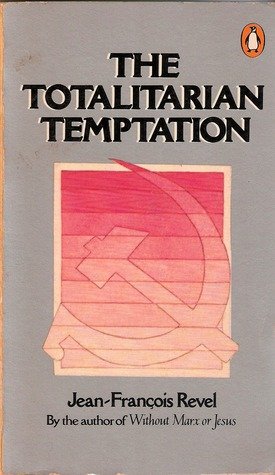 Revel, Jean-Francois - The Totalitarian Temptation