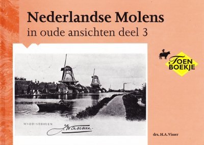 H.A. Visser - Nederlandse Molens in oude ansichten deel 3