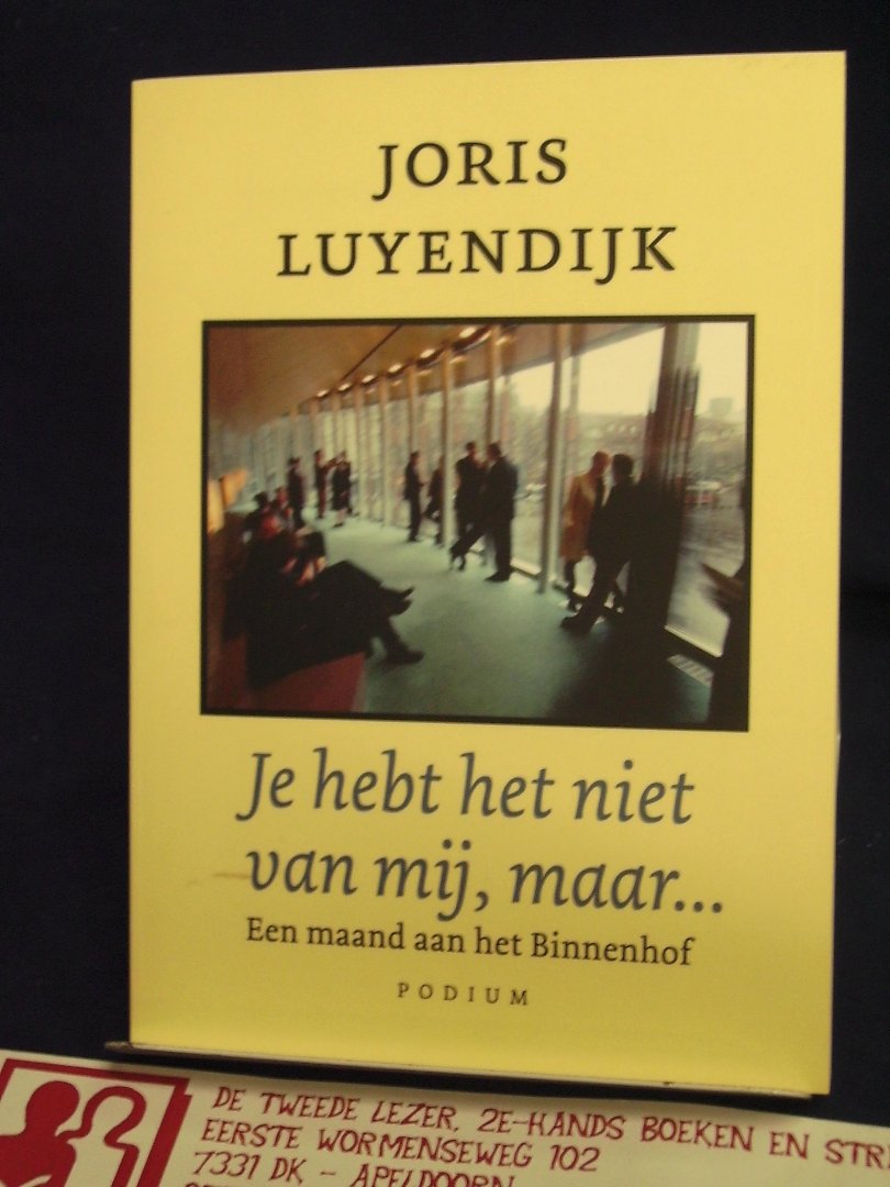 Luyendijk, Joris - Je hebt het niet van mij, maar... / een maand aan het Binnenhof