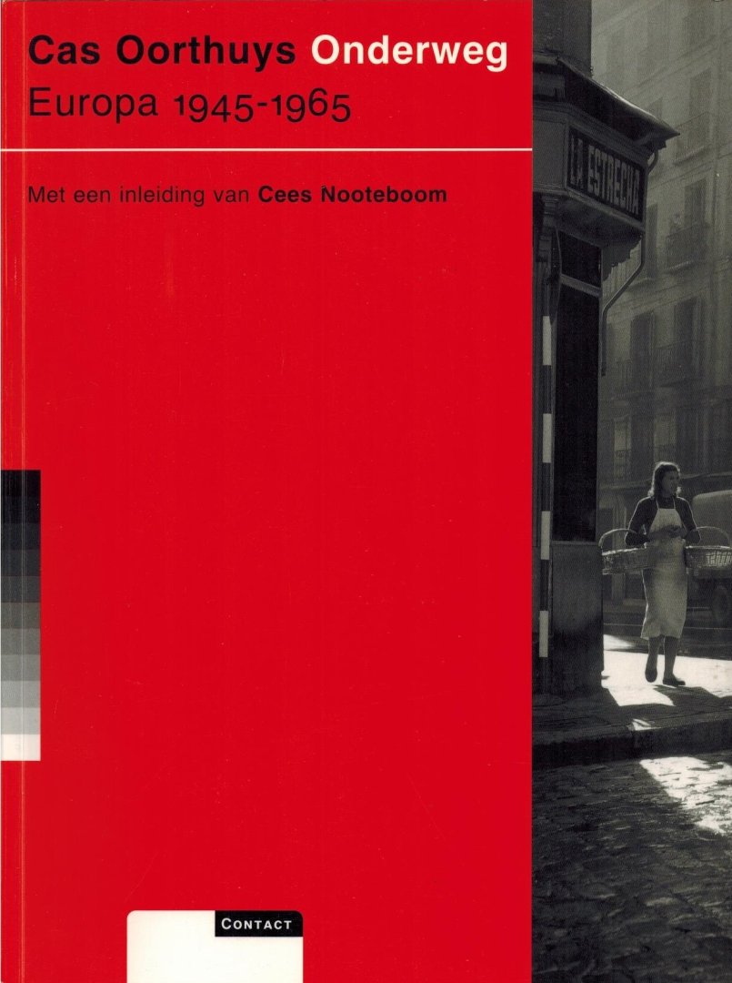  - Cas Oorthuys Onderweg Europa 1945-1965