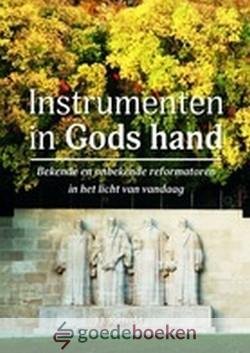 Rietveld, J.J. - Instrumenten in Gods Hand *nieuw* nu van  12,95 voor --- Bekende en onbekende reformatoren in het licht van vandaag