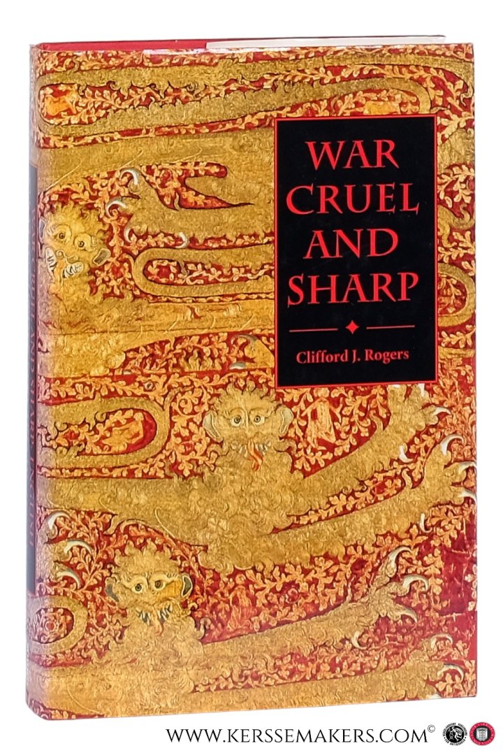 Rogers, Clifford J. - War Cruel and Sharp. English Strategy under Edward III, 1327-1360.