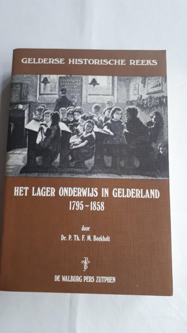 BOEKHOLT, Dr. P. Th. - Het lager onderwijs in Gelderland 1795 -1858. Gelderse Historische Reeks XI