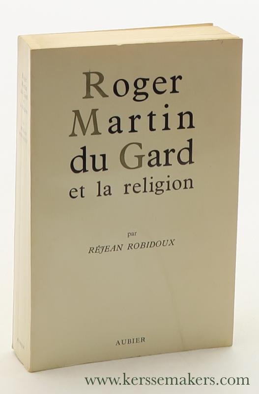 Robidoux, Rejean. - Roger Martin du Gard et la Religion.
