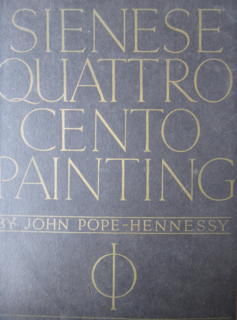 Pope Hennessy, John - Sienese quattro cento painting