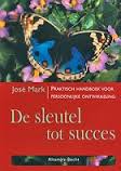Mark, Jose - De sleutel tot succes. Praktisch handboek voor persoonlijke ontwikkeling