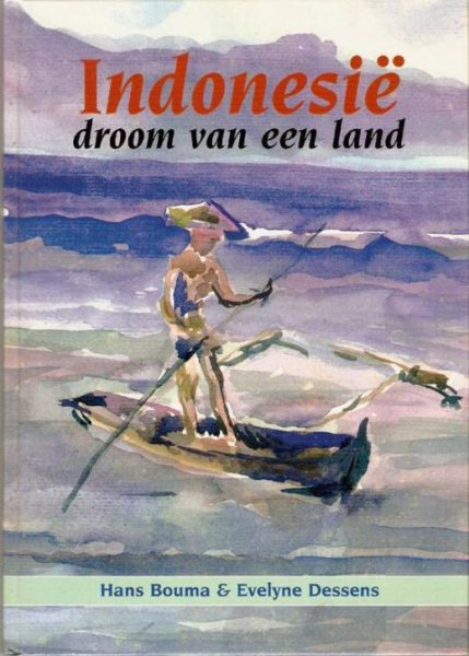 Bouma, Hans en Evelyne Dessens - Indonesië. Droom van een land.