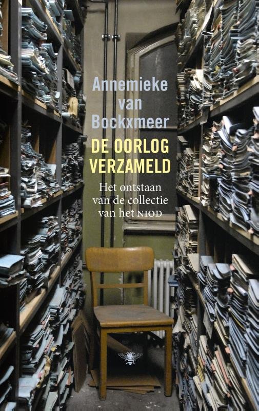 Bockxmeer, Annemieke van - De oorlog verzameld. Het ontstaan van de collectie van het NIOD