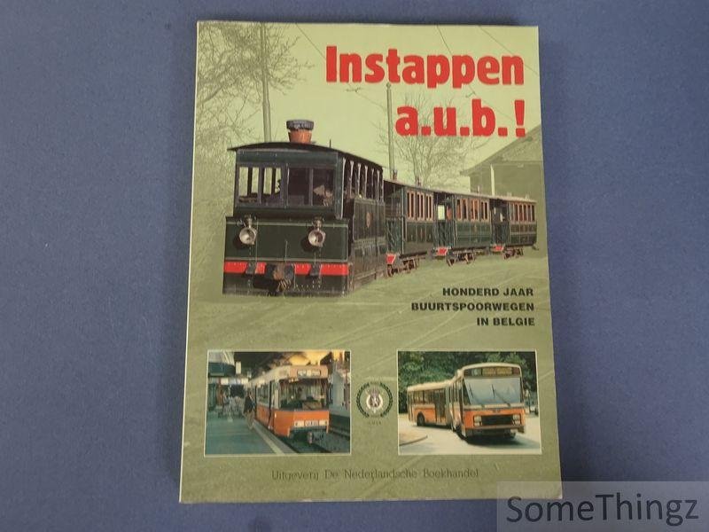 Constant Henrard, e.a. - Instappen a.u.b.! Honderd jaar buurtspoorwegen in België.