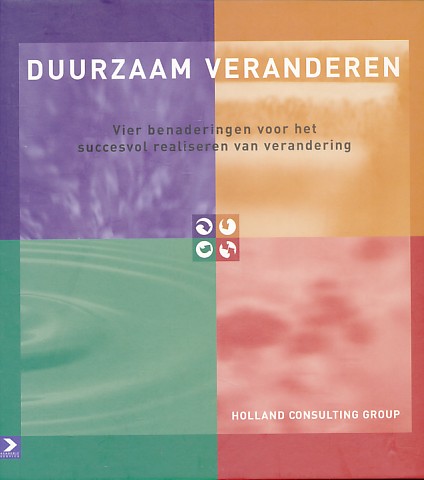 Holland Consulting Group - Duurzaam veranderen. Vier benaderingen voor het succesvol realiseren van verandering