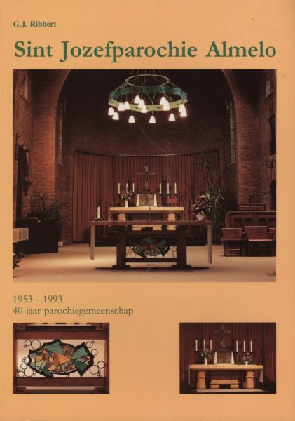 Ribbert, G.J. - St.-Jozefparochie Almelo. 40 jaar parochiegemeenschap. 1953-1993.