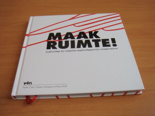 Osse, Aafke & Schipper, Evelien & Moll, Roos - Maak ruimte - leiderschap bij complexe maatschappelijke vraagstukken