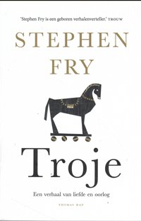 Fry, Stephen: - Troje. een verhaal van liefde en oorlog.