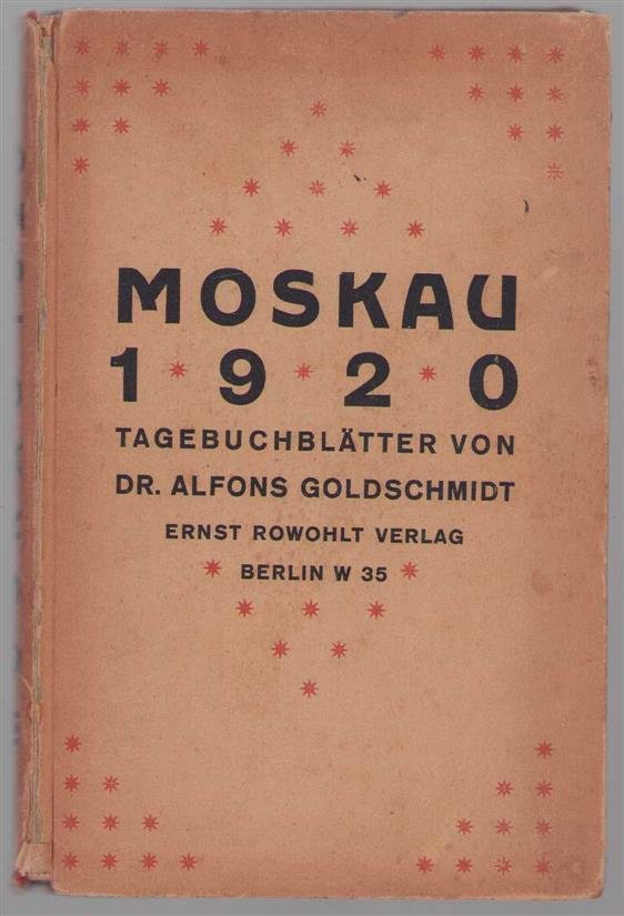 Alfons Goldschmidt - Moskau 1920. Tagebuchblatter, von Dr. Alfons Goldschmidt.