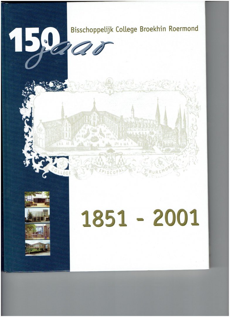 beek, hans ( e.a. ) - 150 jaar bisschoppelijk college broekhin roermond 1851 - 2001 beek, hans ( e.a. ) - 150 jaar bisschoppelijk college broekhin roermond 1851 - 2001