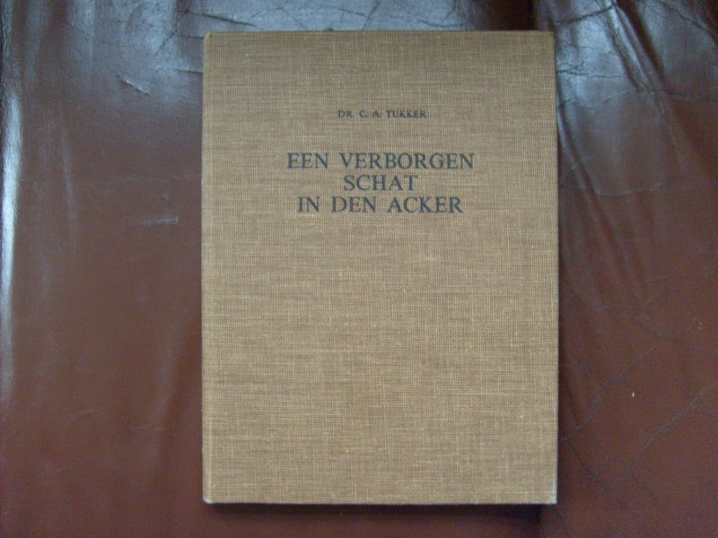 Tukker C.A. - Een verborgen schat in den acker