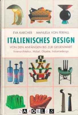Eva Karcher, Manuela von Perfall - Italienisches Design von den Anfängen bis zur Gegenwart. Innenarchitektut, Möbel, Objekte, Industriedesign