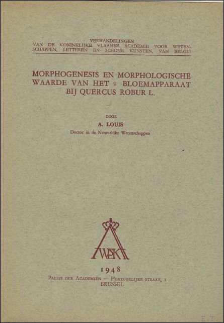 A. LOUIS. - Morphogenesis en morphologische waarde van het bloemapparaat bij Quercus robur L.