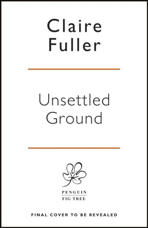 Claire Fuller - Unsettled Ground