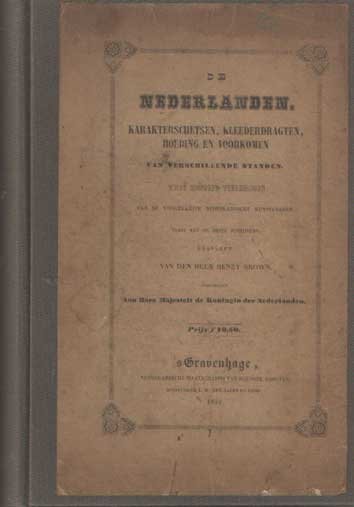 Brown, Henry, Jacob van Lennep e.a. - De Nederlanden. Karakterschetsen, kleederdragten, houding en voorkomen van verschillende standen. Tekst van de meest geachte schrijvers. Met gravures van den heer Henry Brown, naar teekeningen van de voornaamste Nederlandsche kunstenaren
