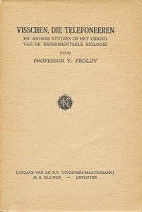 Frolov, Professor Y. - Visschen, die telefoneeren en andere studies op het gebied van de experimenteele biologie.  Oud boekje met zaken zoals het Pavlov experiment.