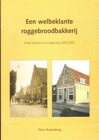 Ruitenberg, Peter - Een Welbeklante Roggebroodbakkerij, Pand, bewoners en omgeving 1643-2002, over de geschiedenis van het oudste pand van Grootebroek (1643), 160 pag. softcover, gave staat