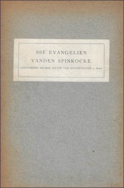 BOEKENOOGEN, G. J. - Evangelien vanden Spinrocke. Antwerpen, Michiel Hillen van Hoochstraten, c. 1520