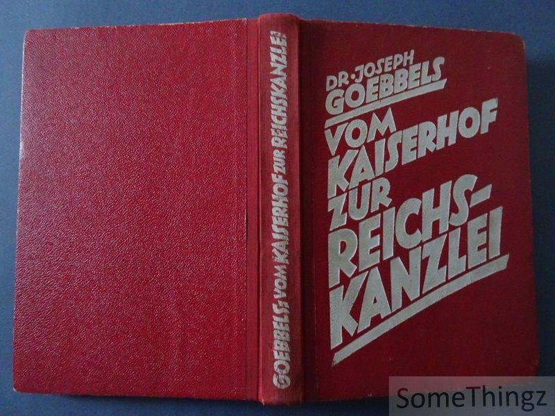 Joseph Goebbels - Vom Kaiserhof zur Reichskanzlei. Eine historische Darstellung in Tagebuchblättern (Vom 1. Januar 1932 bis zum 1. Mai 1933).