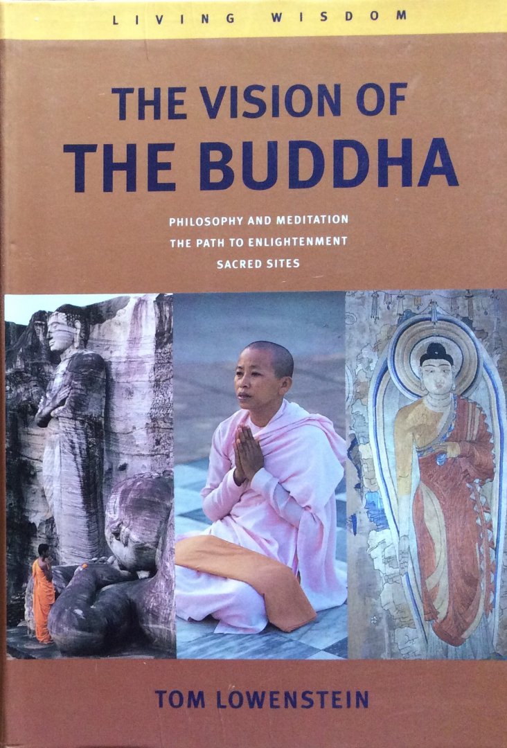 Lowenstein, Tom - The Vision of the Buddha; philosophy and meditation, the path to enlightenment, sacred sites