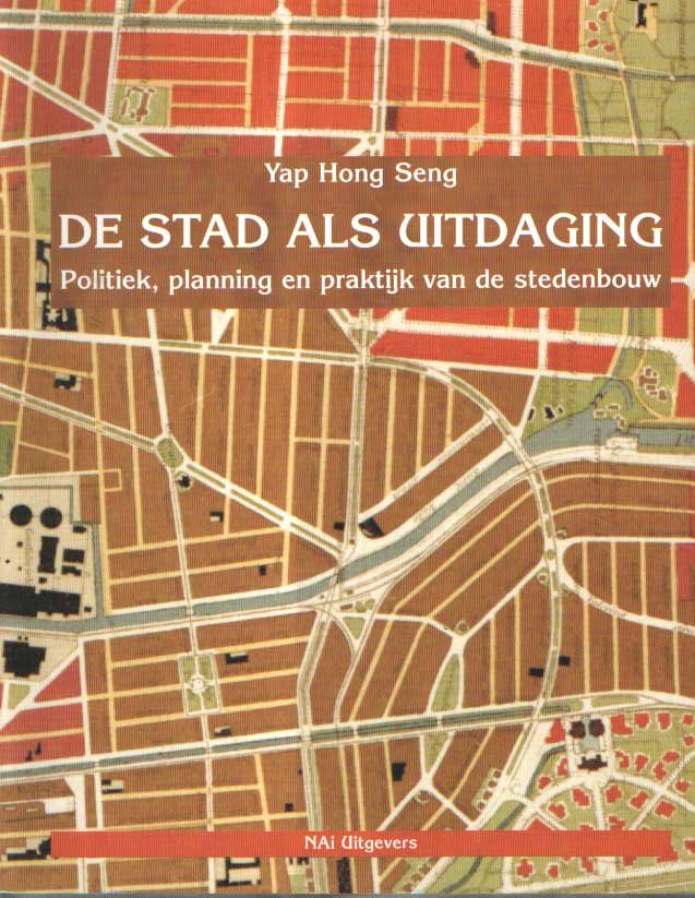 Yap Hong Seng - De stad als uitdaging. Politiek, planning en praktijk van de stedenbouw